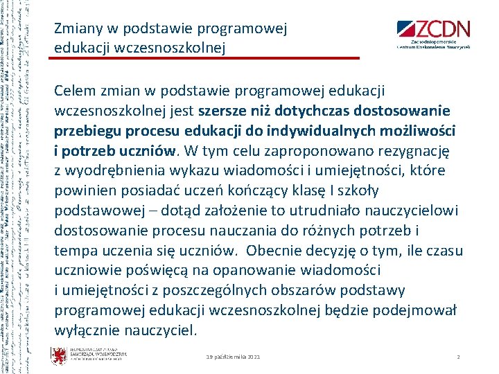 Zmiany w podstawie programowej edukacji wczesnoszkolnej Celem zmian w podstawie programowej edukacji wczesnoszkolnej jest