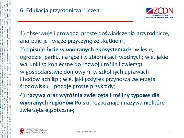 6. Edukacja przyrodnicza. Uczeń: 1) obserwuje i prowadzi proste doświadczenia przyrodnicze, analizuje je i
