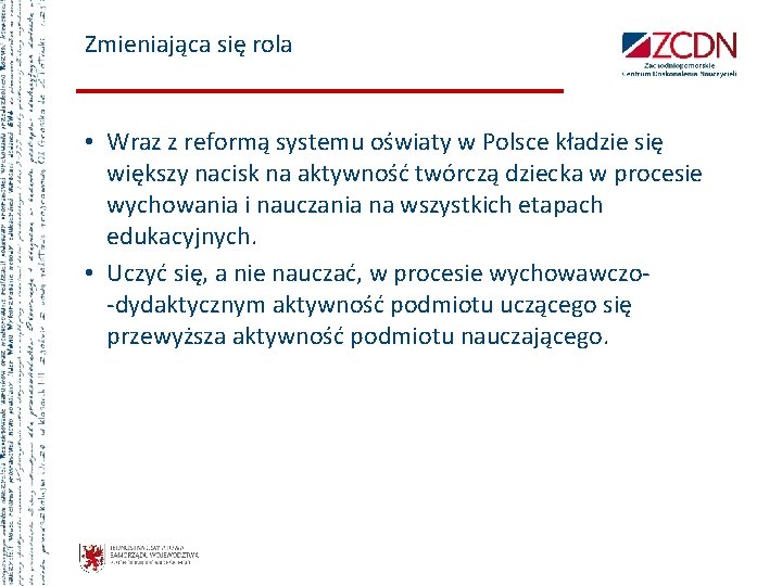 Zmieniająca się rola • Wraz z reformą systemu oświaty w Polsce kładzie się większy