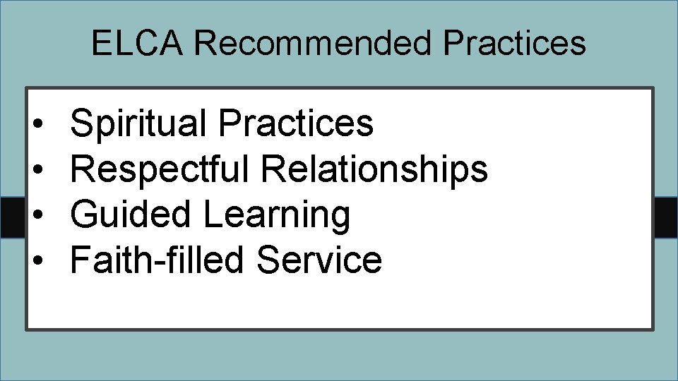 ELCA Recommended Practices • • Spiritual Practices Respectful Relationships Guided Learning Faith-filled Service 