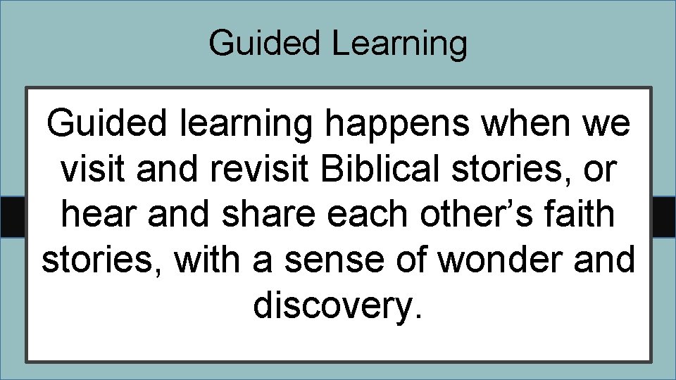 Guided Learning Guided learning happens when we visit and revisit Biblical stories, or hear