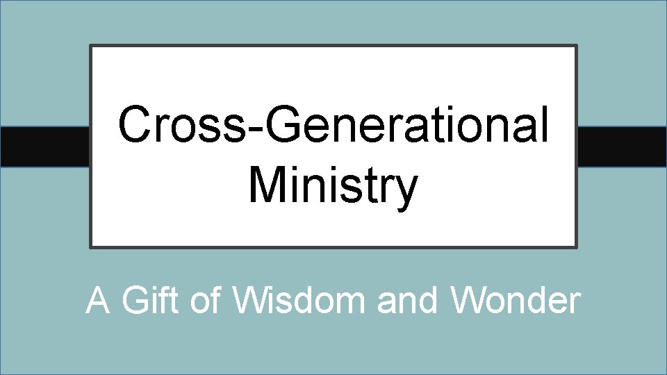 Cross-Generational Ministry A Gift of Wisdom and Wonder 