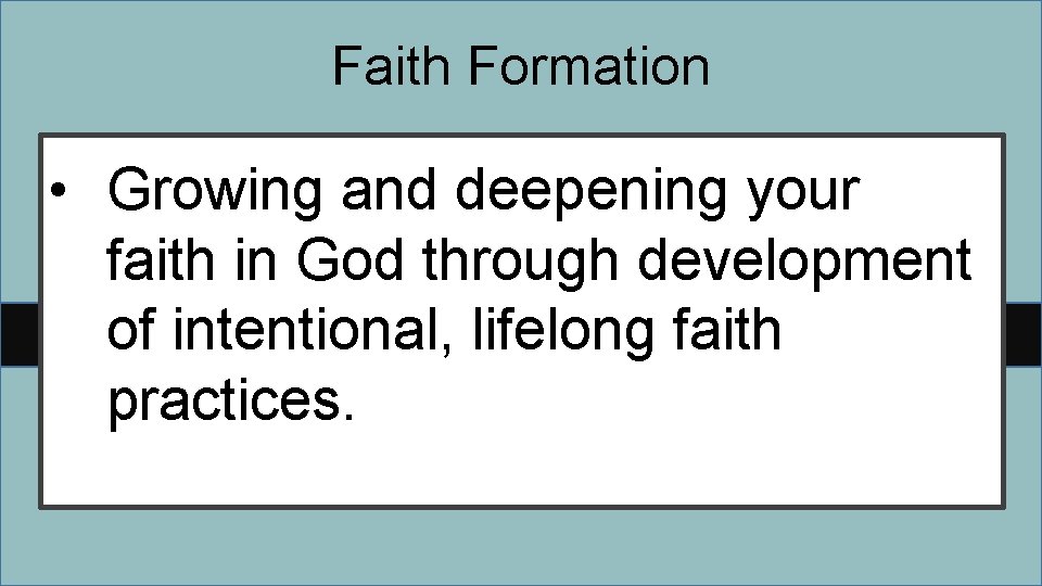 Faith Formation • Growing and deepening your faith in God through development of intentional,