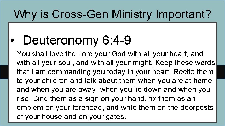 Why is Cross-Gen Ministry Important? • Deuteronomy 6: 4 -9 You shall love the