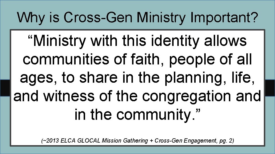 Why is Cross-Gen Ministry Important? “Ministry with this identity allows communities of faith, people