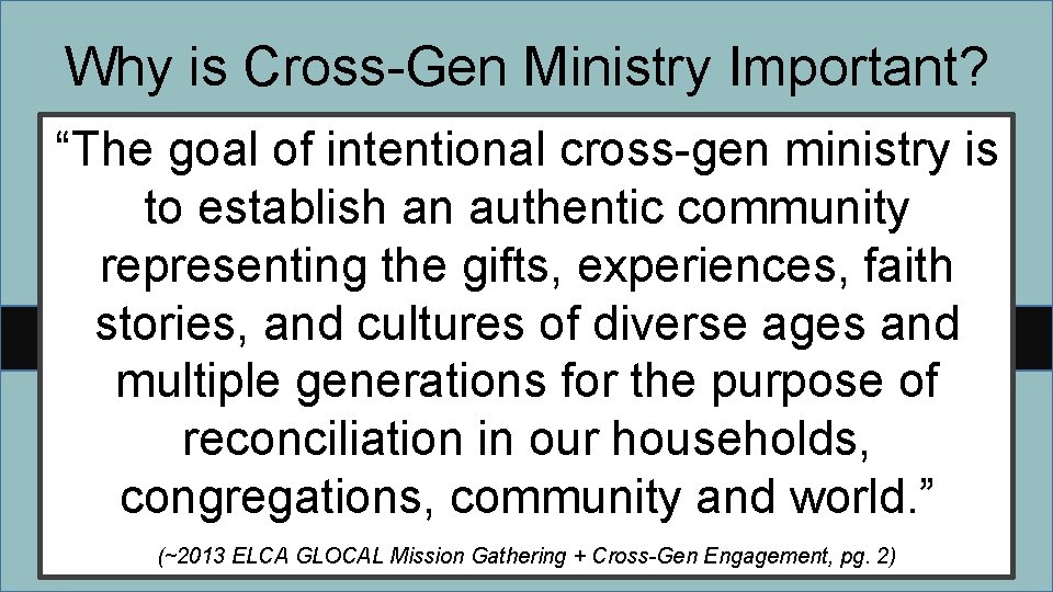 Why is Cross-Gen Ministry Important? “The goal of intentional cross-gen ministry is to establish