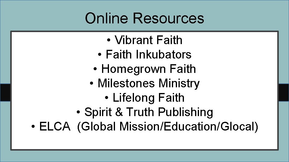 Online Resources • Vibrant Faith • Faith Inkubators • Homegrown Faith • Milestones Ministry