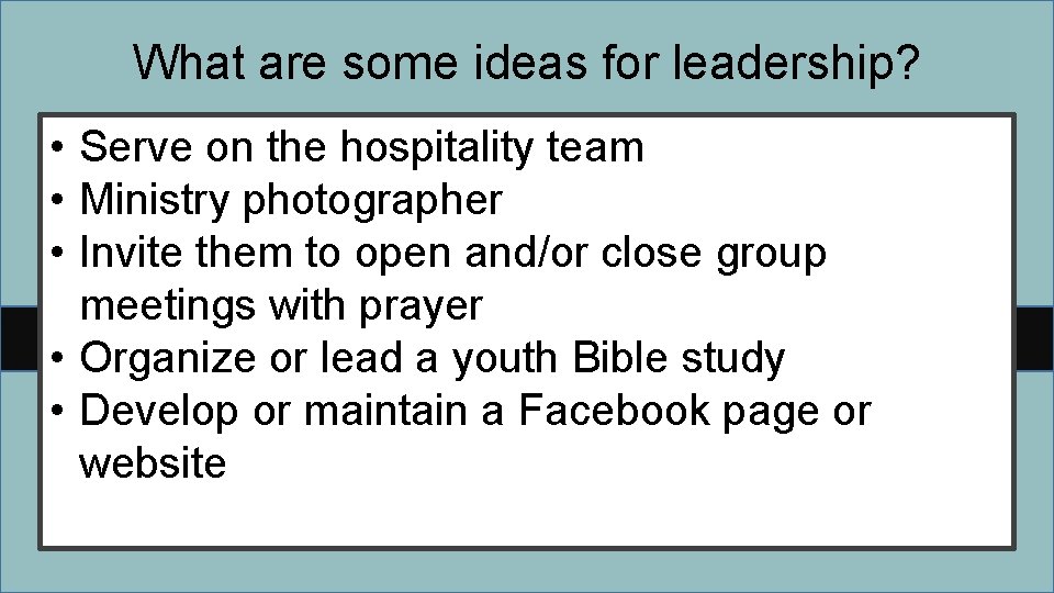 What are some ideas for leadership? • Serve on the hospitality team • Ministry