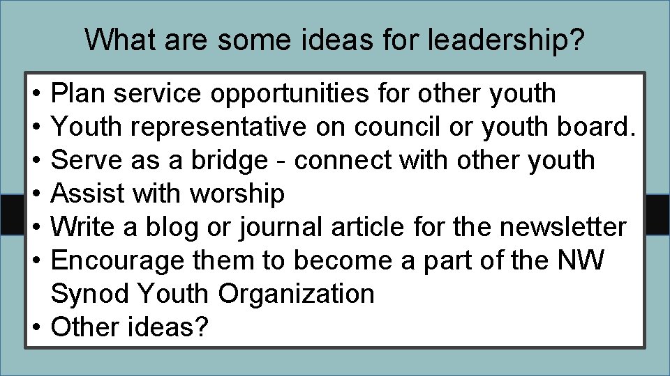 What are some ideas for leadership? • • • Plan service opportunities for other