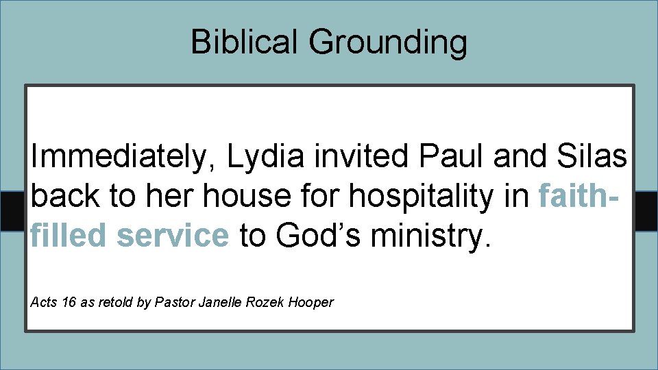 Biblical Grounding Immediately, Lydia invited Paul and Silas back to her house for hospitality