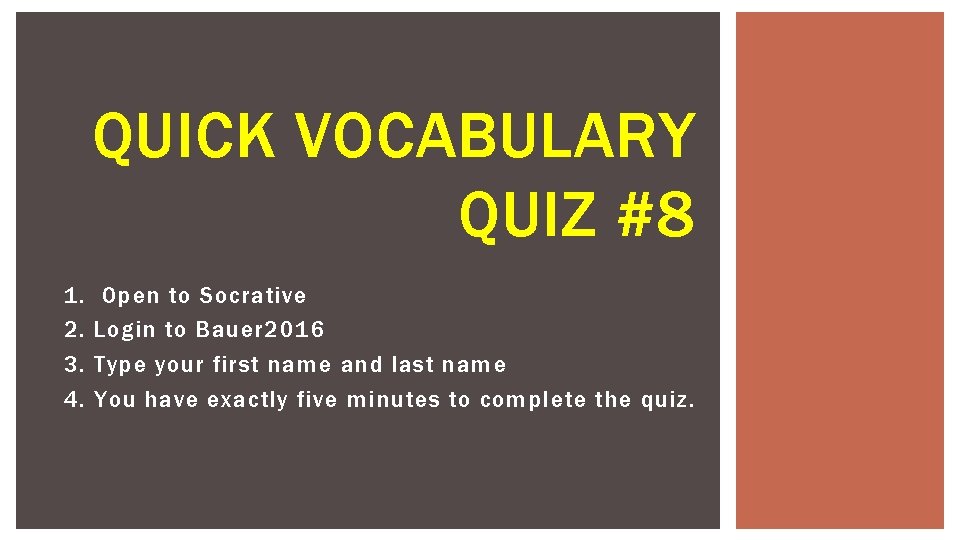 QUICK VOCABULARY QUIZ #8 1. 2. 3. 4. Open to Socrative Login to Bauer