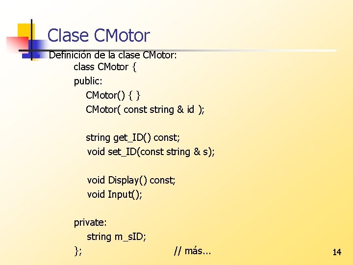 Clase CMotor n Definición de la clase CMotor: class CMotor { public: CMotor() {