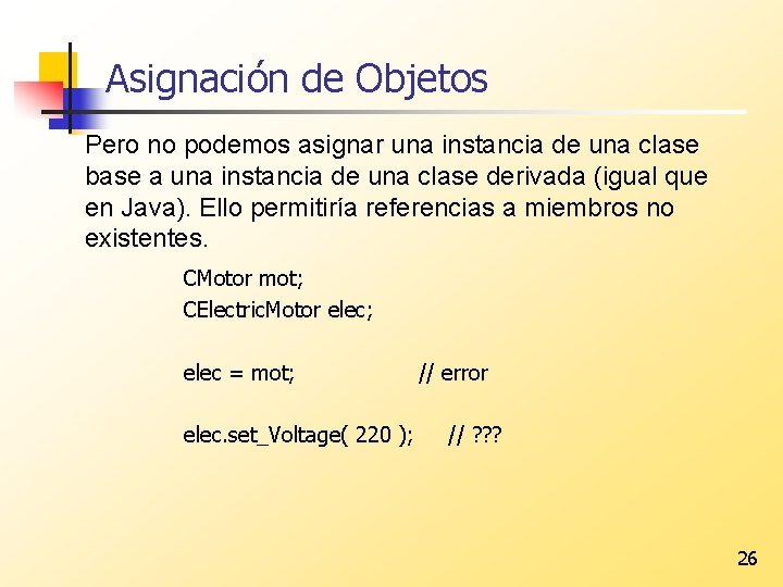 Asignación de Objetos Pero no podemos asignar una instancia de una clase base a