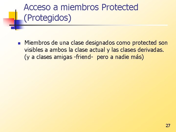 Acceso a miembros Protected (Protegidos) n Miembros de una clase designados como protected son