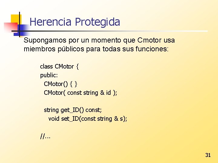 Herencia Protegida Supongamos por un momento que Cmotor usa miembros públicos para todas sus