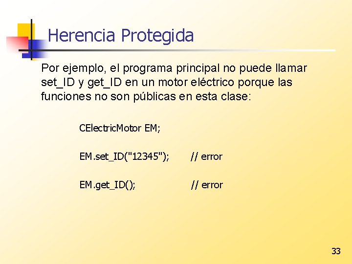 Herencia Protegida Por ejemplo, el programa principal no puede llamar set_ID y get_ID en