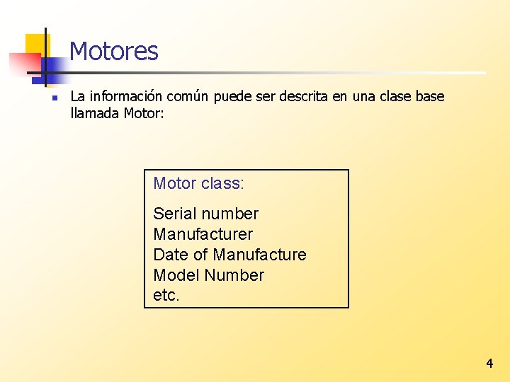 Motores n La información común puede ser descrita en una clase base llamada Motor: