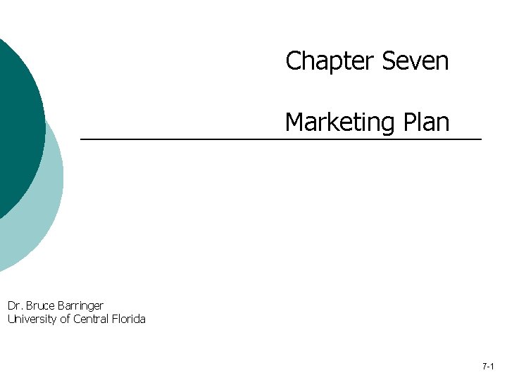 Chapter Seven Marketing Plan Dr. Bruce Barringer University of Central Florida 7 -1 