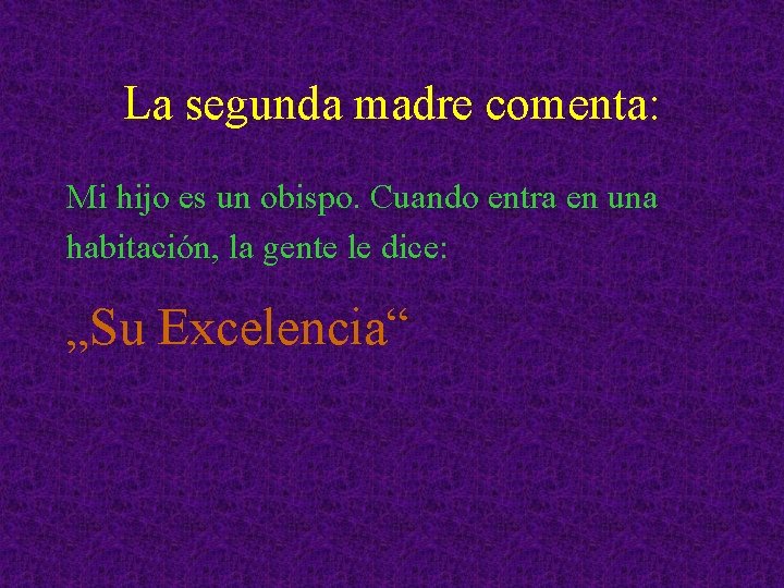 La segunda madre comenta: Mi hijo es un obispo. Cuando entra en una habitación,