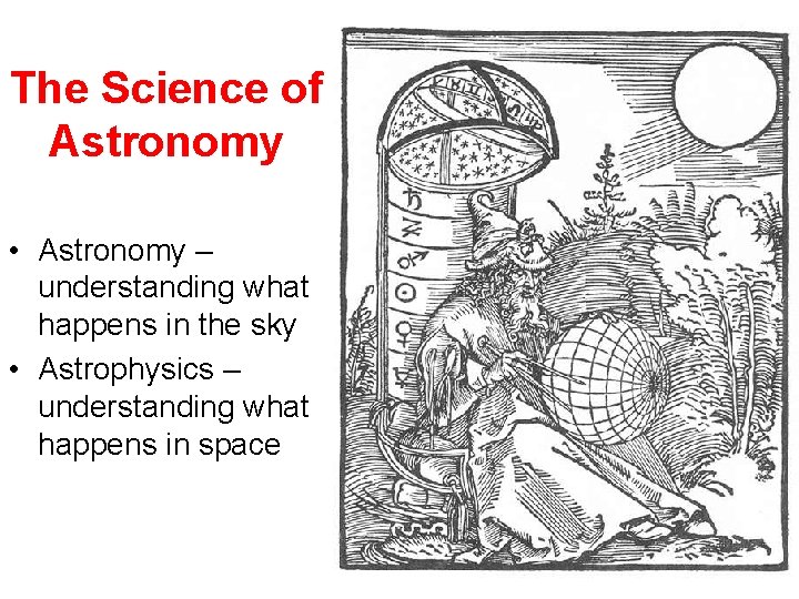 The Science of Astronomy • Astronomy – understanding what happens in the sky •