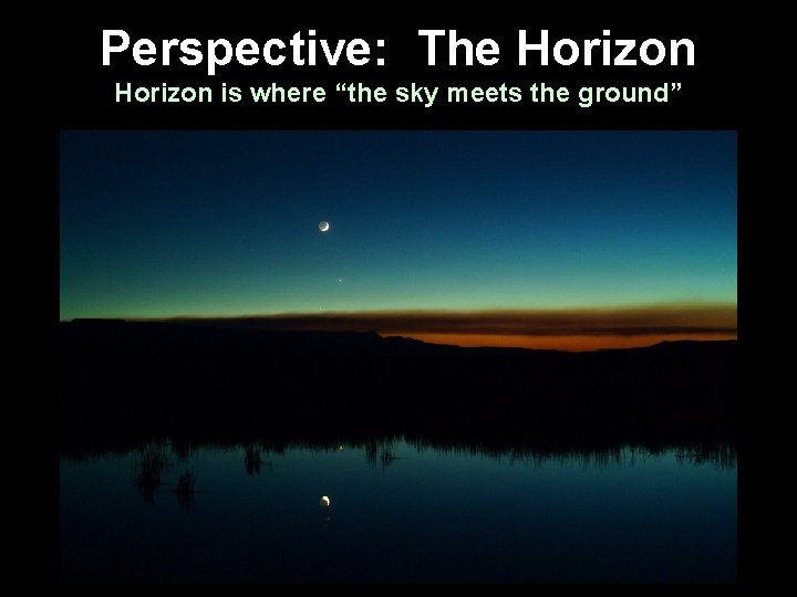 Perspective: The Horizon is where “the sky meets the ground” 