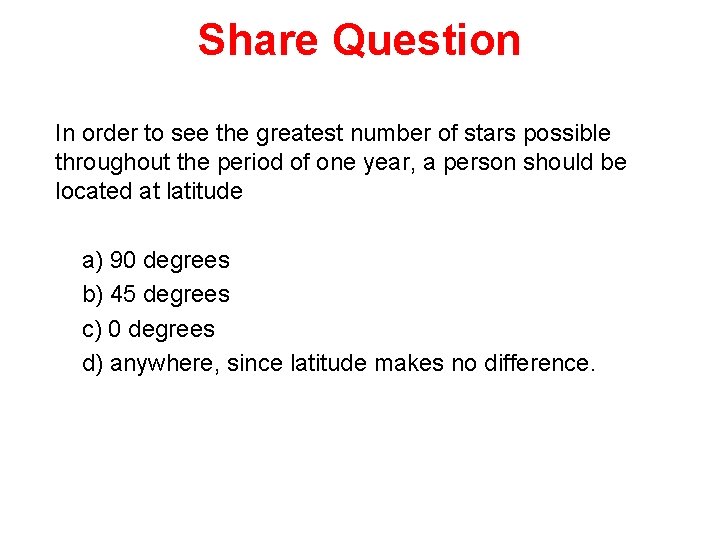 Share Question In order to see the greatest number of stars possible throughout the