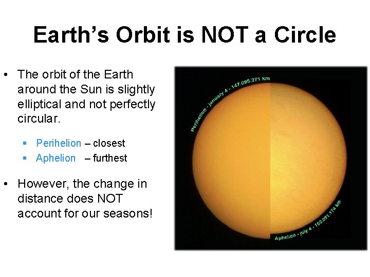 Earth’s Orbit is NOT a Circle • The orbit of the Earth around the