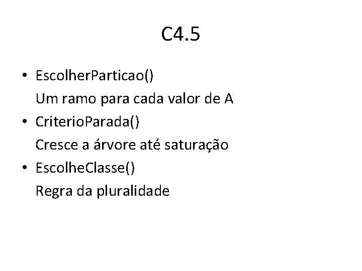 C 4. 5 • Escolher. Particao() Um ramo para cada valor de A •