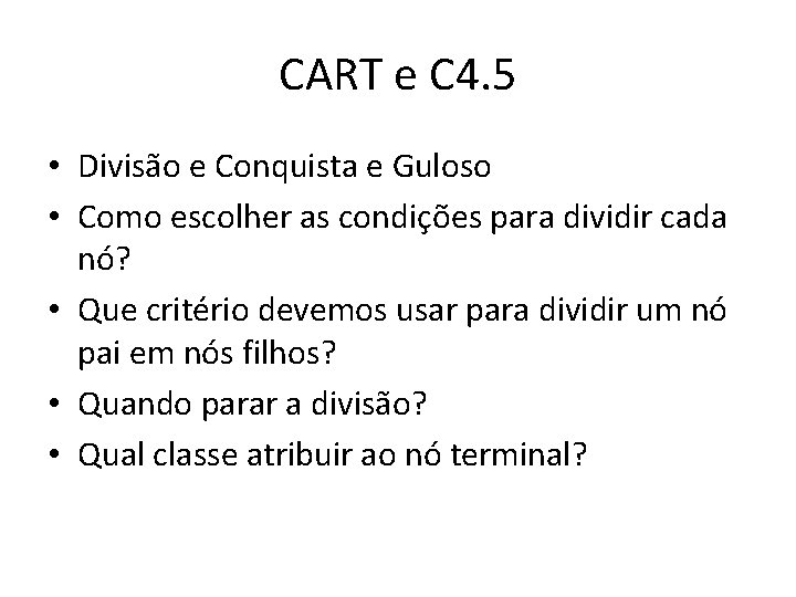 CART e C 4. 5 • Divisão e Conquista e Guloso • Como escolher