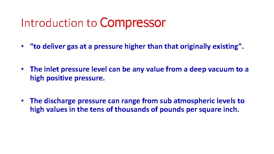 Introduction to Compressor • "to deliver gas at a pressure higher than that originally