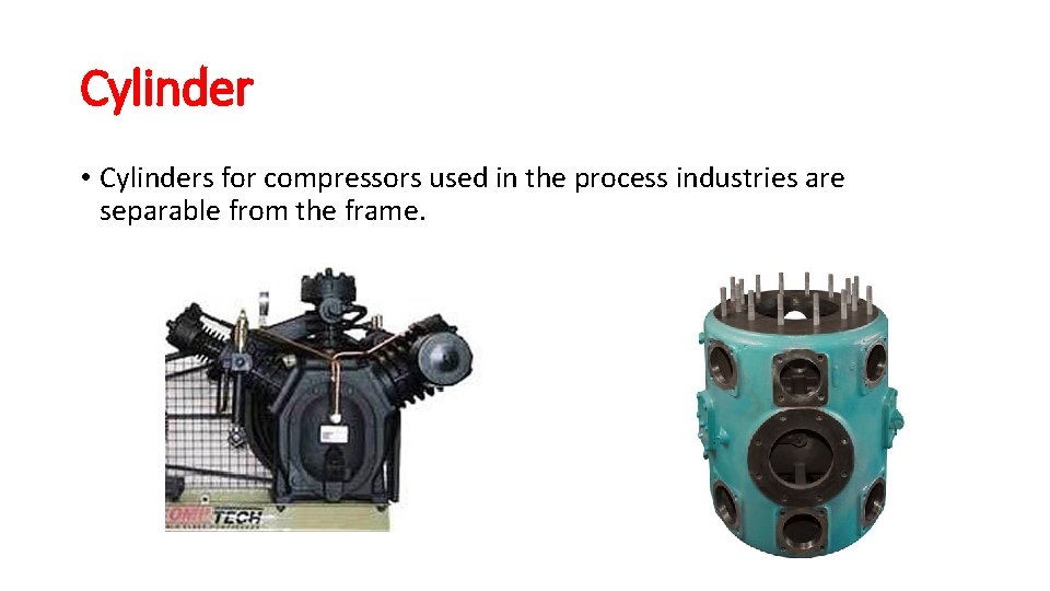 Cylinder • Cylinders for compressors used in the process industries are separable from the