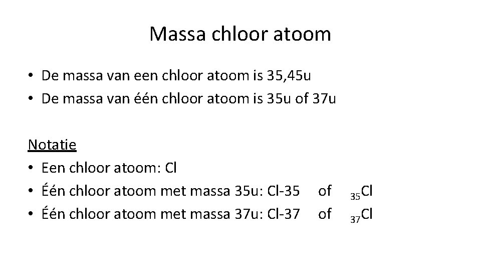 Massa chloor atoom • De massa van een chloor atoom is 35, 45 u