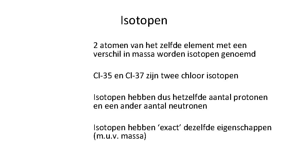 Isotopen 2 atomen van het zelfde element met een verschil in massa worden isotopen