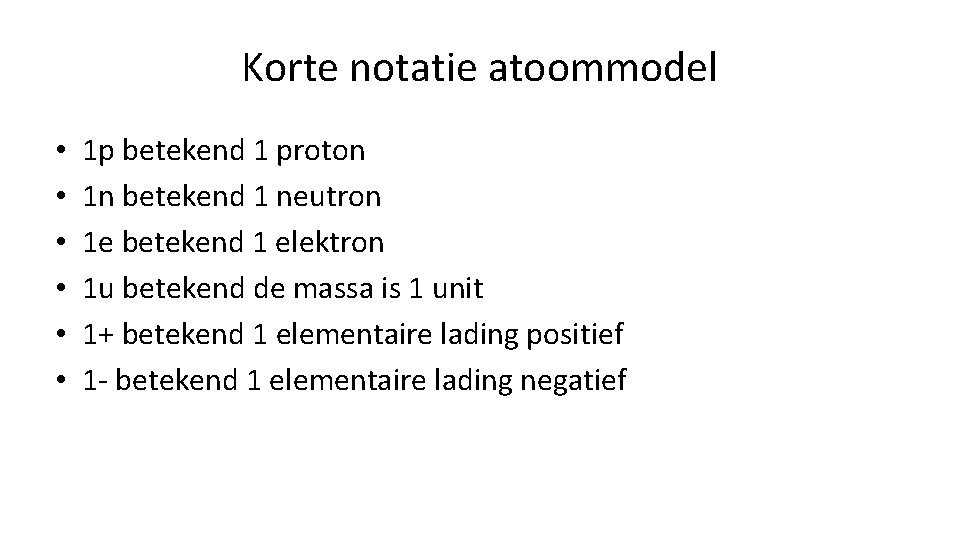 Korte notatie atoommodel • • • 1 p betekend 1 proton 1 n betekend