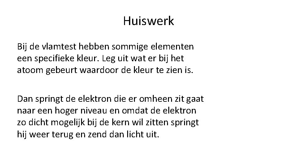 Huiswerk Bij de vlamtest hebben sommige elementen een specifieke kleur. Leg uit wat er