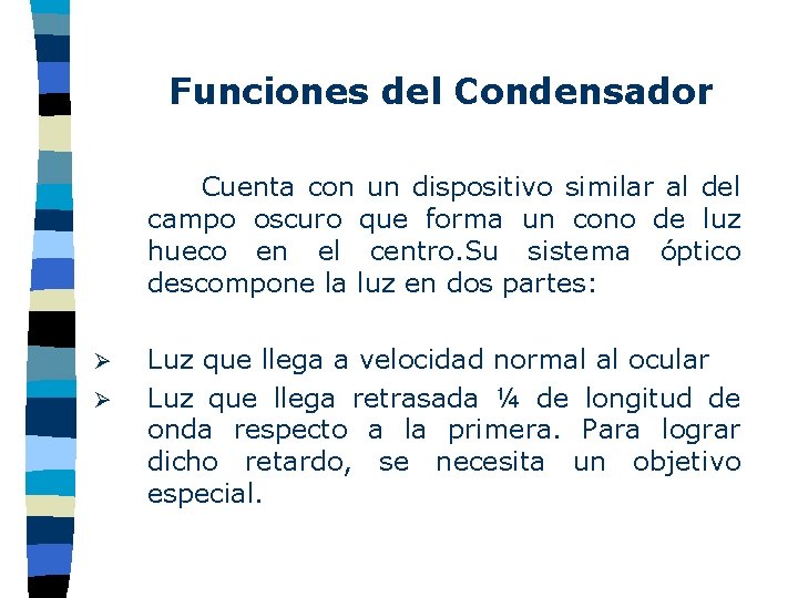 Funciones del Condensador Cuenta con un dispositivo similar al del campo oscuro que forma