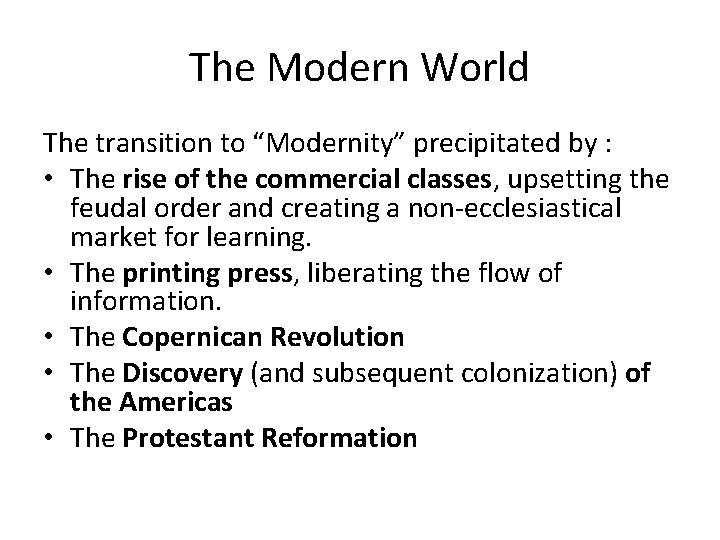 The Modern World The transition to “Modernity” precipitated by : • The rise of