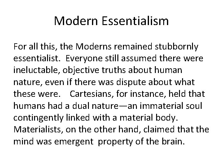 Modern Essentialism For all this, the Moderns remained stubbornly essentialist. Everyone still assumed there