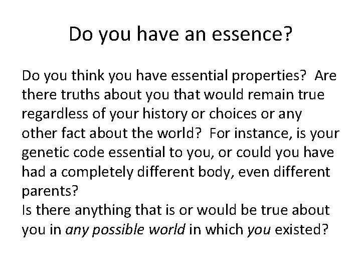 Do you have an essence? Do you think you have essential properties? Are there
