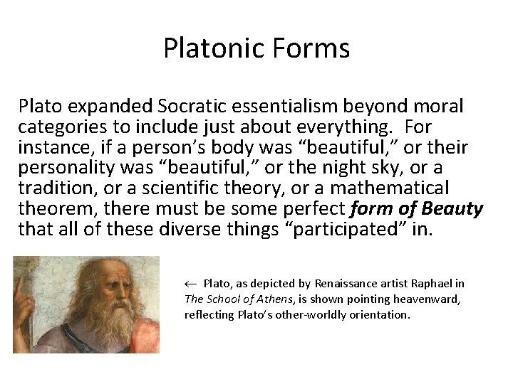 Platonic Forms Plato expanded Socratic essentialism beyond moral categories to include just about everything.