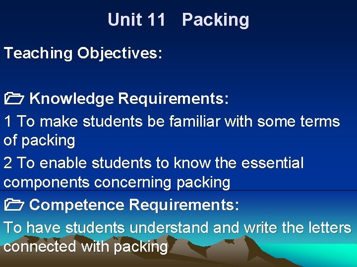 Unit 11 Packing Teaching Objectives: Knowledge Requirements: 1 To make students be familiar with