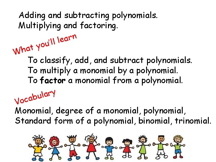 Adding and subtracting polynomials. Multiplying and factoring. n r a e ll l ’