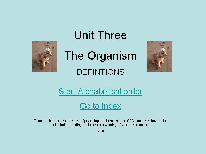 Unit Three The Organism DEFINTIONS Start Alphabetical order Go to Index These definitions are