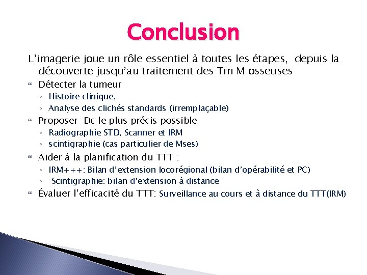 Conclusion L’imagerie joue un rôle essentiel à toutes les étapes, depuis la découverte jusqu’au