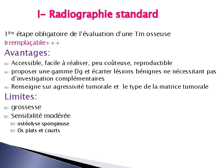 I- Radiographie standard 1ère étape obligatoire de l’évaluation d’une Tm osseuse Irremplaçable+++ Avantages: Accessible,