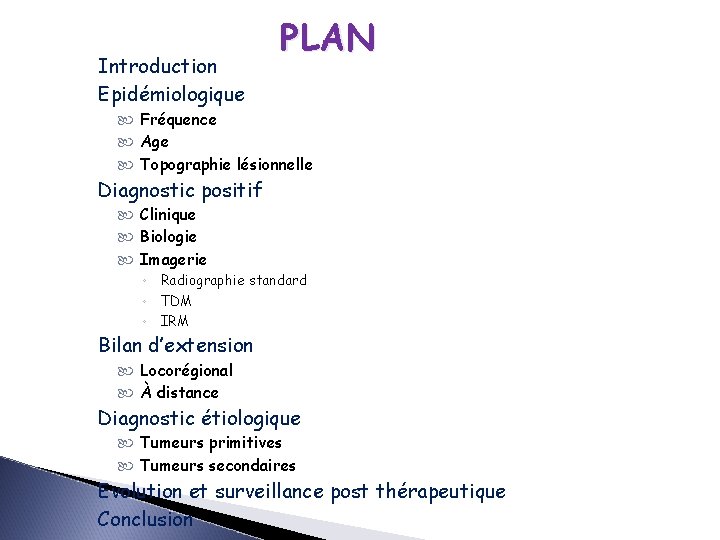 Introduction Epidémiologique PLAN Fréquence Age Topographie lésionnelle Diagnostic positif Clinique Biologie Imagerie ◦ Radiographie