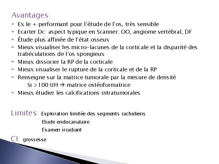 Avantages: Ex le + performant pour l’étude de l’os, très sensible Ecarter Dc: aspect