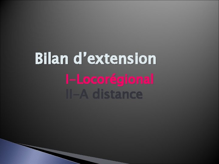 Bilan d’extension I-Locorégional II-A distance 