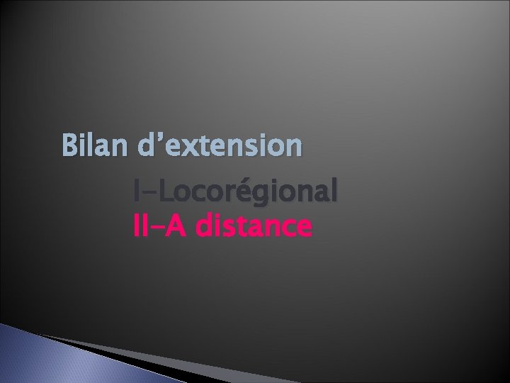 Bilan d’extension I-Locorégional II-A distance 