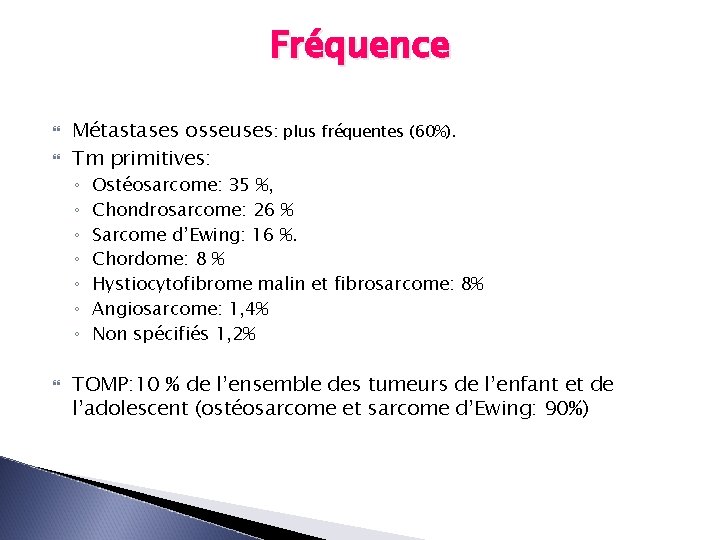 Fréquence Métastases osseuses: plus fréquentes (60%). Tm primitives: ◦ ◦ ◦ ◦ Ostéosarcome: 35